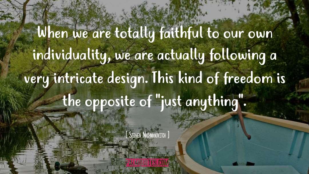 Stephen Nachmanovitch Quotes: When we are totally faithful