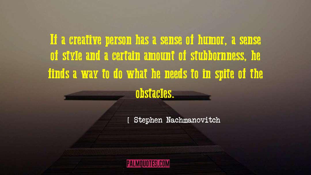 Stephen Nachmanovitch Quotes: If a creative person has