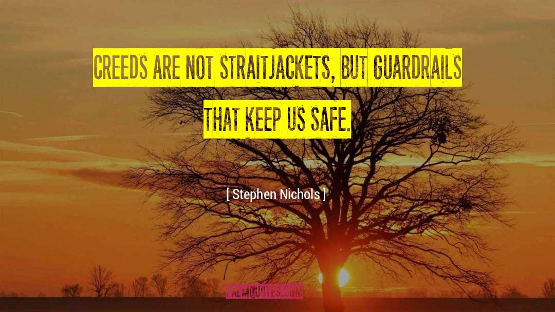 Stephen Nichols Quotes: Creeds are not straitjackets, but