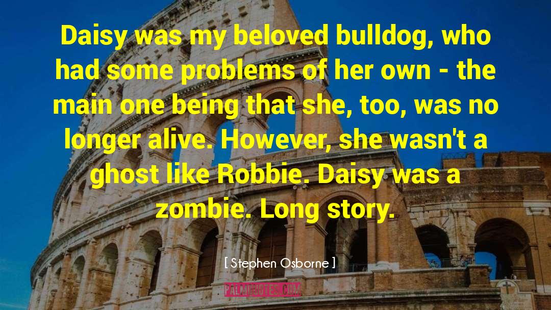 Stephen Osborne Quotes: Daisy was my beloved bulldog,