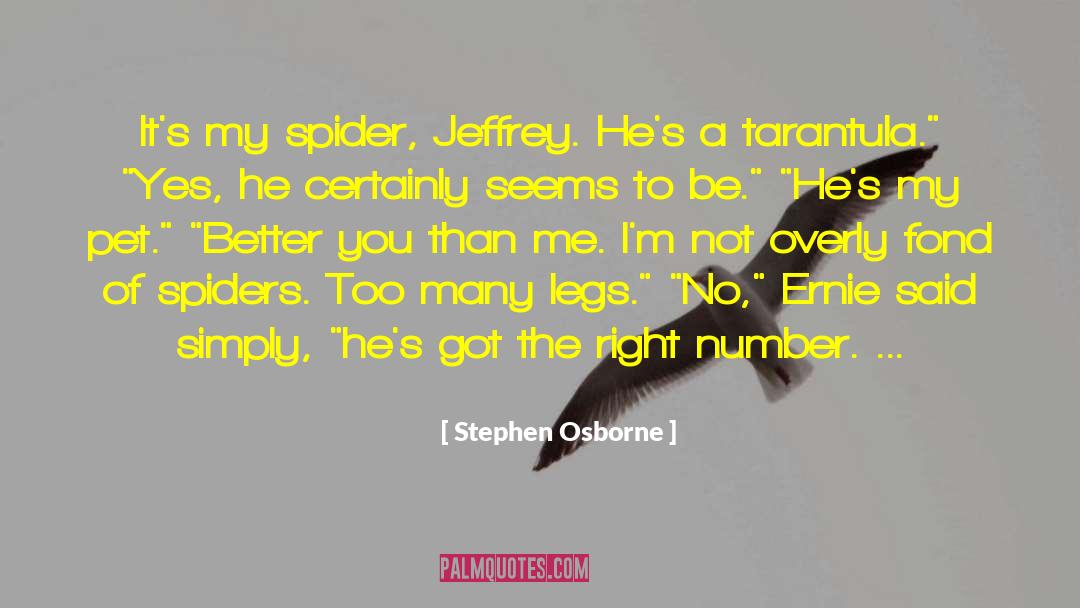 Stephen Osborne Quotes: It's my spider, Jeffrey. He's