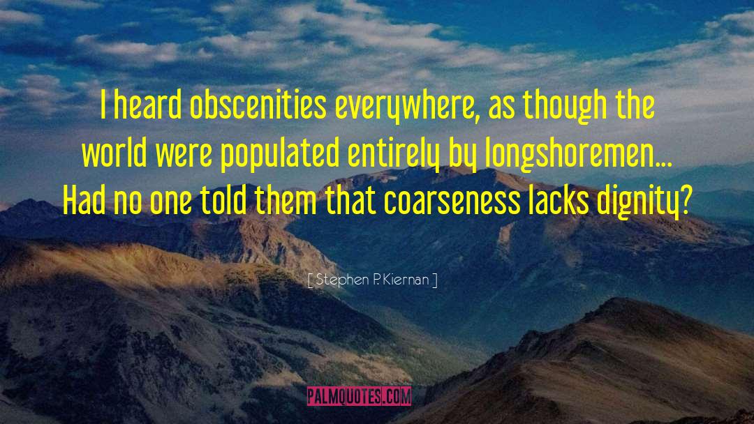 Stephen P. Kiernan Quotes: I heard obscenities everywhere, as