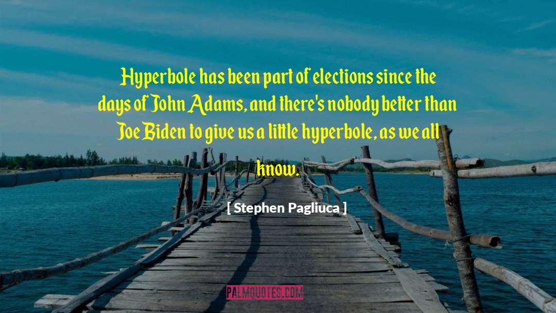 Stephen Pagliuca Quotes: Hyperbole has been part of