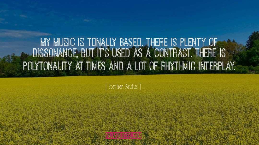 Stephen Paulus Quotes: My music is tonally based.