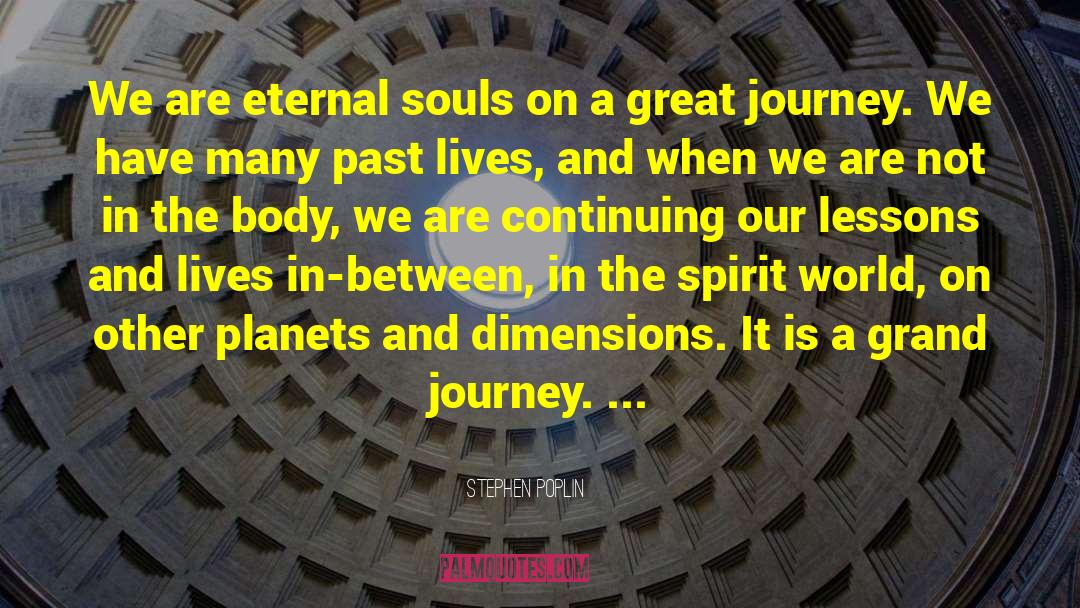 Stephen Poplin Quotes: We are eternal souls on