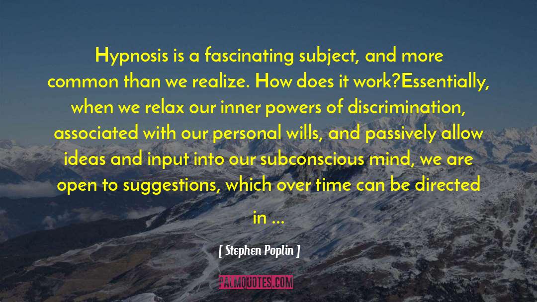 Stephen Poplin Quotes: Hypnosis is a fascinating subject,