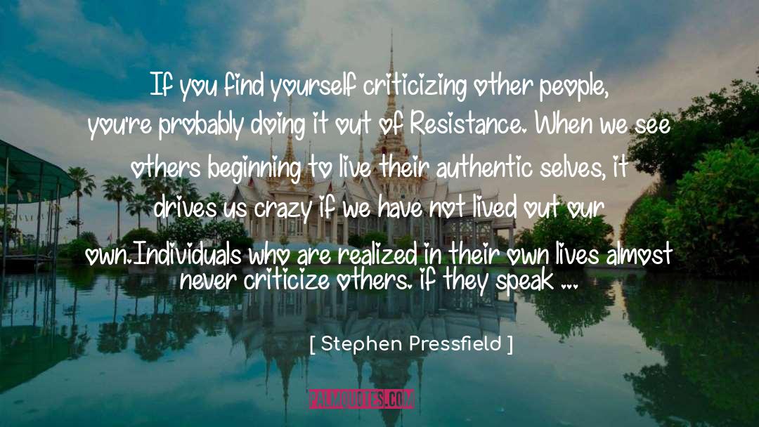Stephen Pressfield Quotes: If you find yourself criticizing