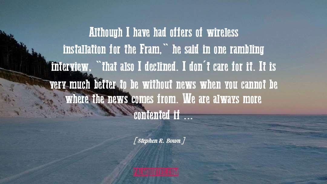 Stephen R. Bown Quotes: Although I have had offers