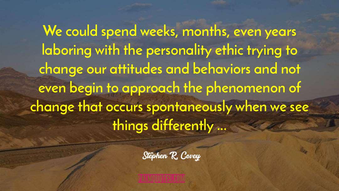 Stephen R. Covey Quotes: We could spend weeks, months,