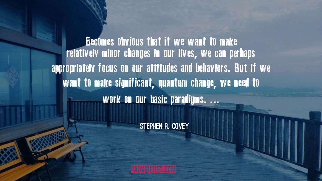 Stephen R. Covey Quotes: Becomes obvious that if we