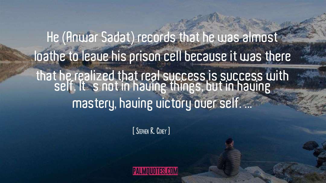 Stephen R. Covey Quotes: He (Anwar Sadat) records that