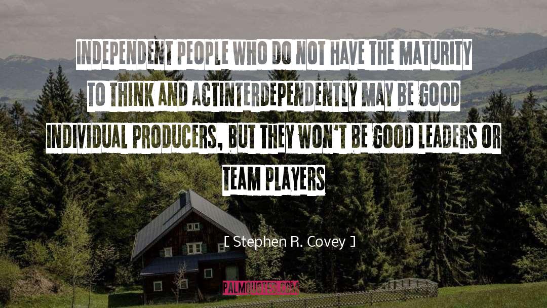 Stephen R. Covey Quotes: Independent people who do not