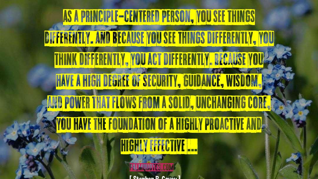 Stephen R. Covey Quotes: As a principle-centered person, you