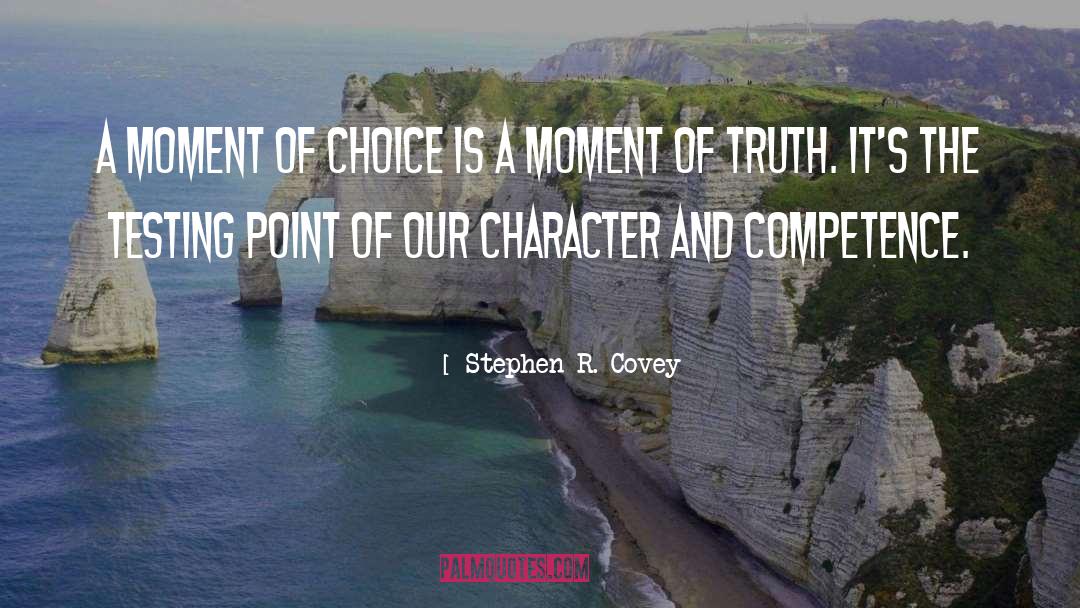 Stephen R. Covey Quotes: A moment of choice is