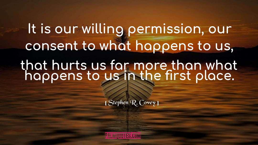 Stephen R. Covey Quotes: It is our willing permission,