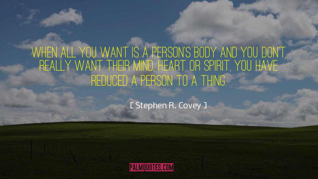 Stephen R. Covey Quotes: When all you want is