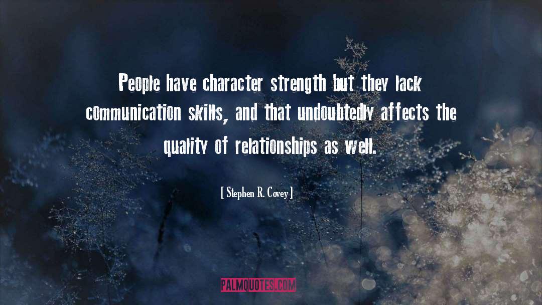 Stephen R. Covey Quotes: People have character strength but