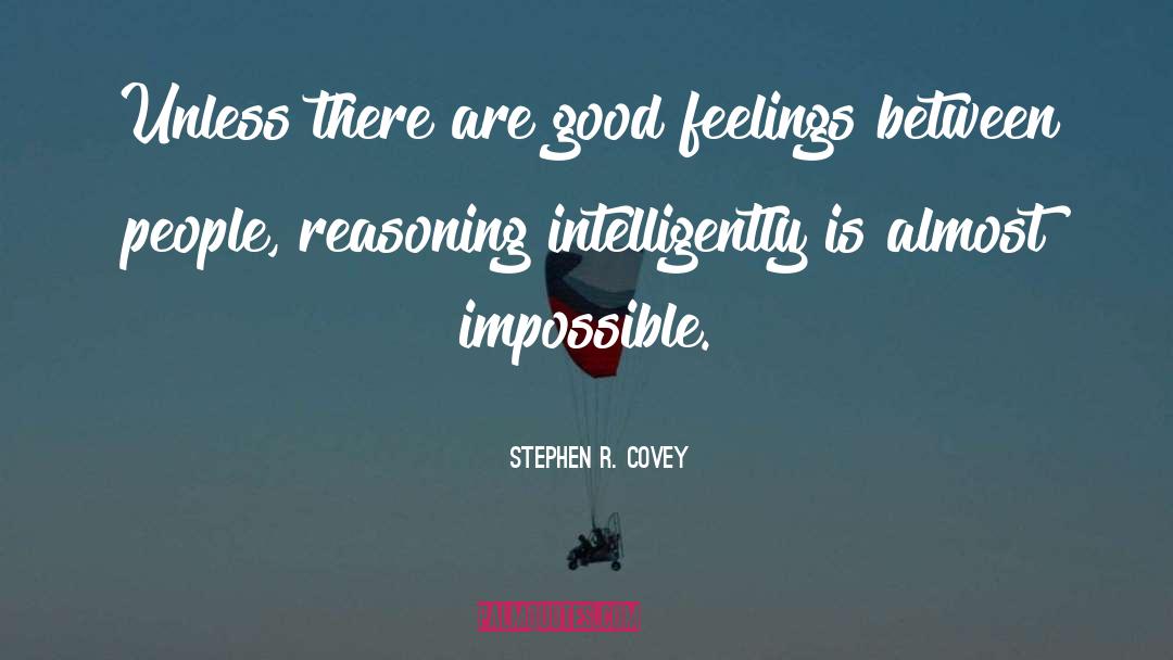Stephen R. Covey Quotes: Unless there are good feelings
