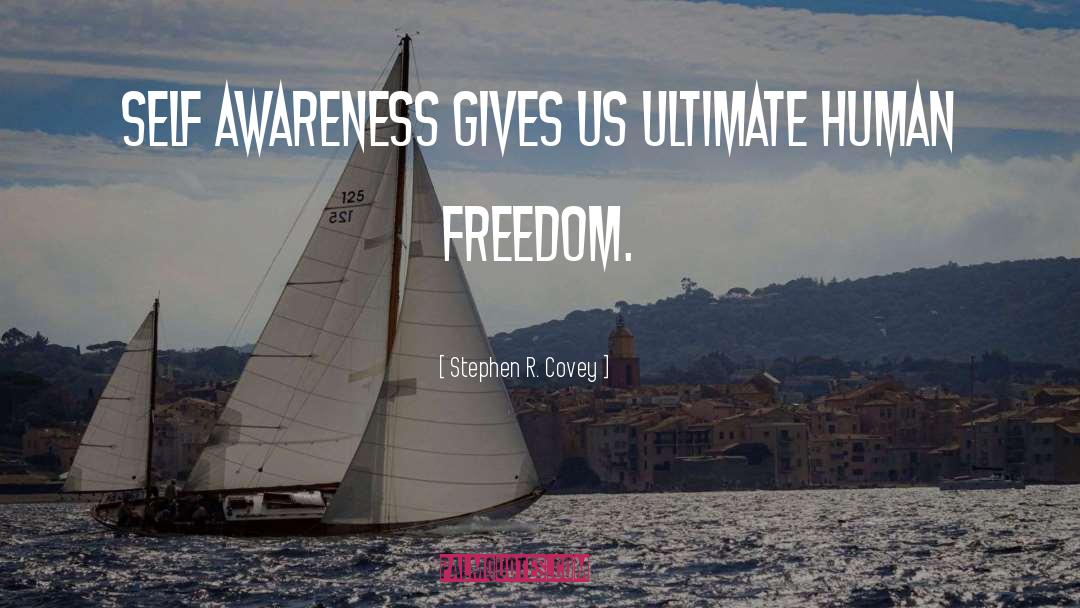 Stephen R. Covey Quotes: Self awareness gives us ultimate