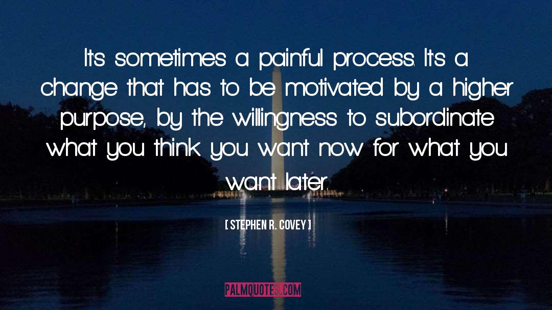 Stephen R. Covey Quotes: It's sometimes a painful process.