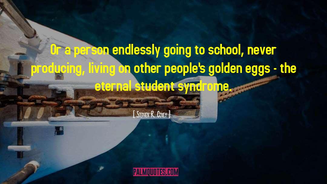 Stephen R. Covey Quotes: Or a person endlessly going