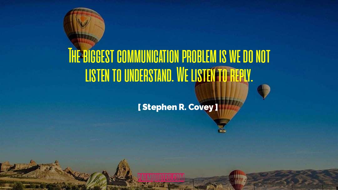 Stephen R. Covey Quotes: The biggest communication problem is