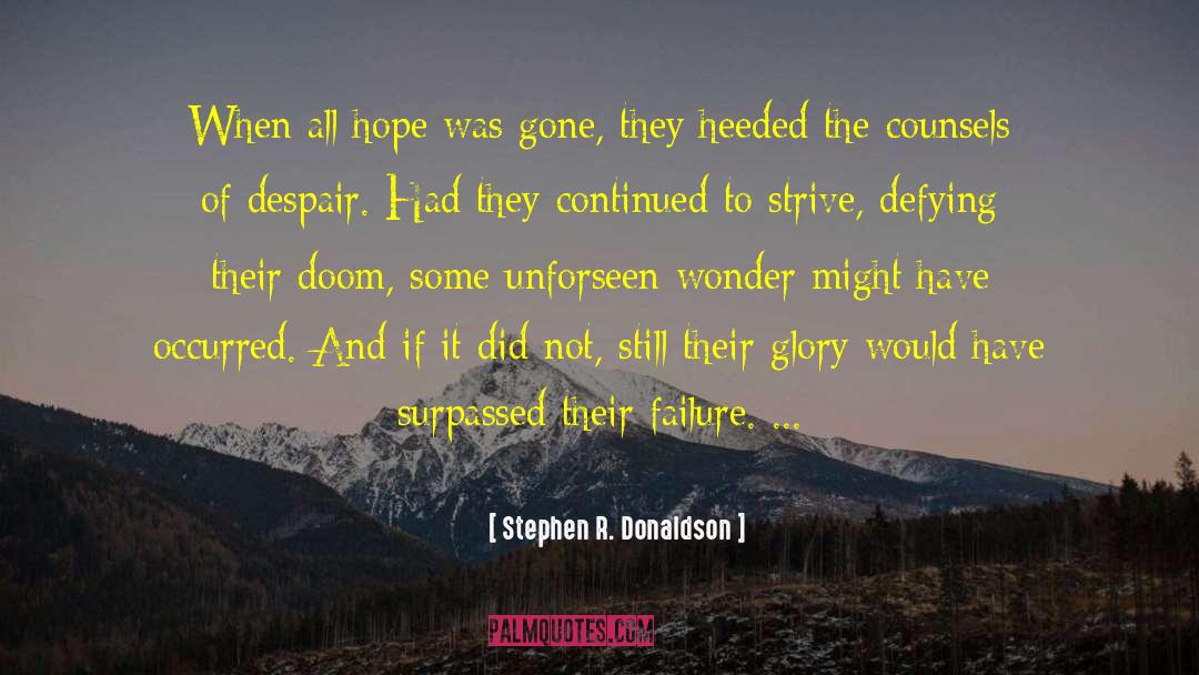 Stephen R. Donaldson Quotes: When all hope was gone,