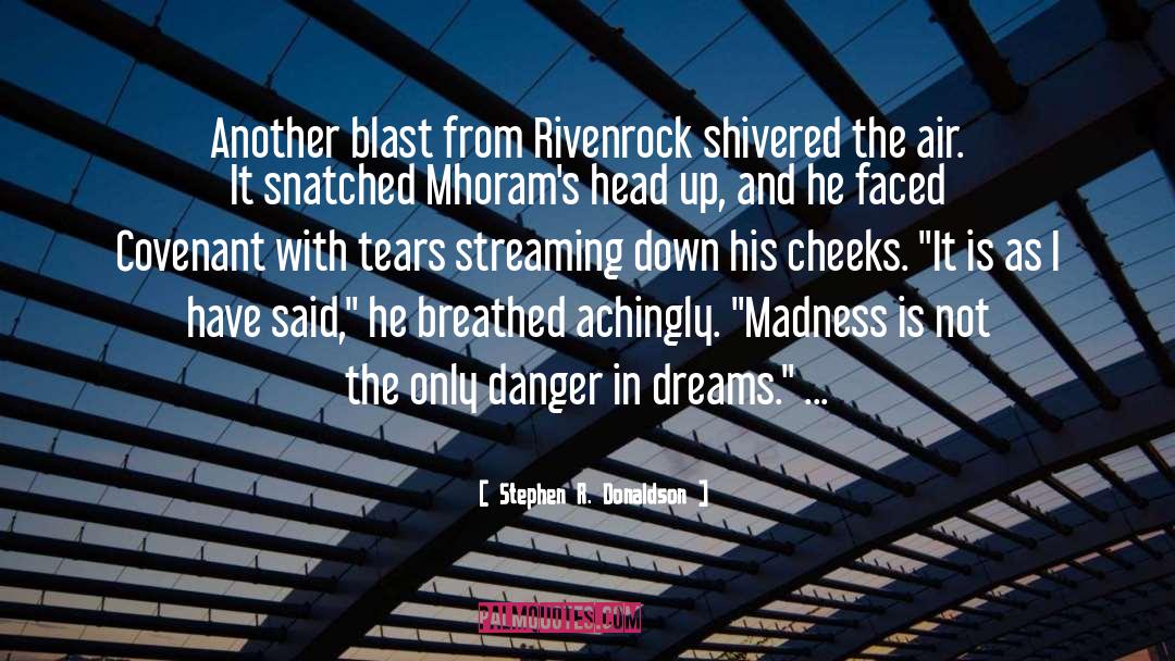 Stephen R. Donaldson Quotes: Another blast from Rivenrock shivered