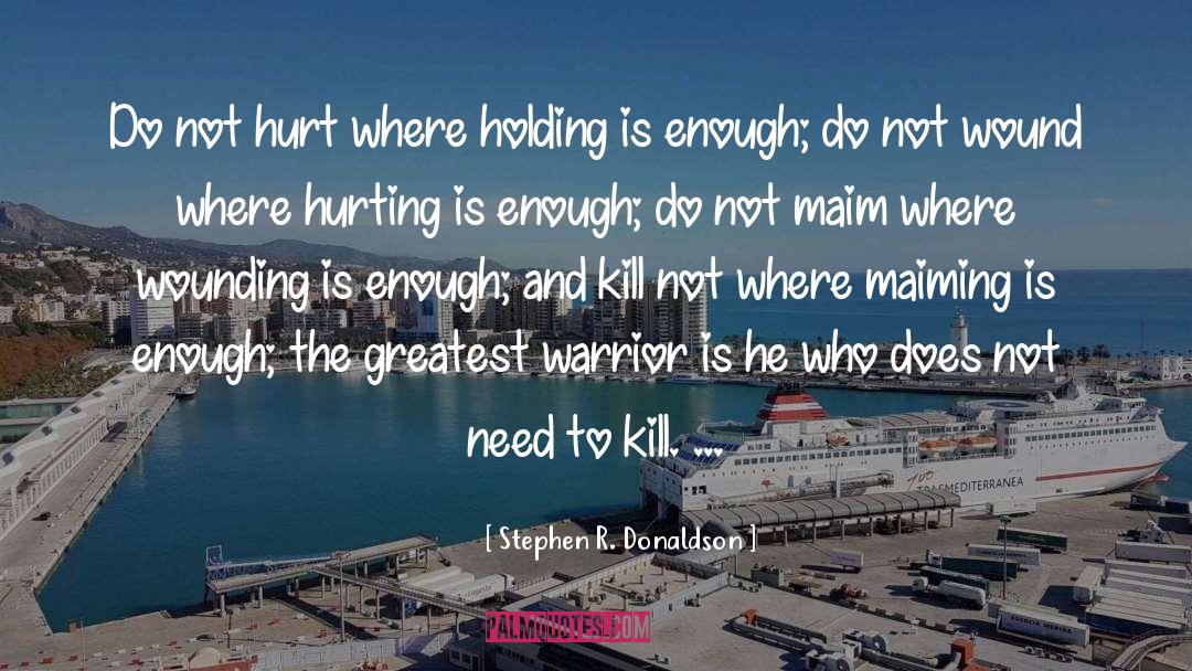 Stephen R. Donaldson Quotes: Do not hurt where holding