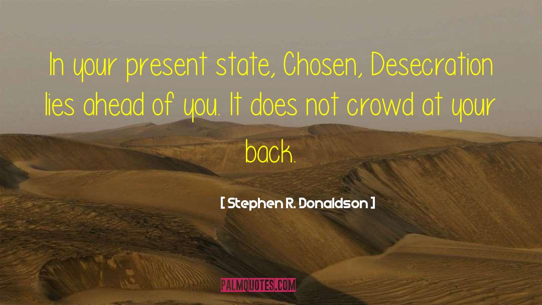Stephen R. Donaldson Quotes: In your present state, Chosen,