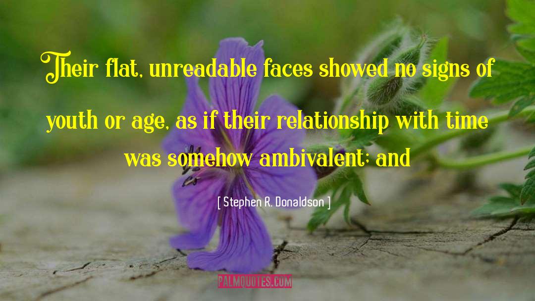 Stephen R. Donaldson Quotes: Their flat, unreadable faces showed
