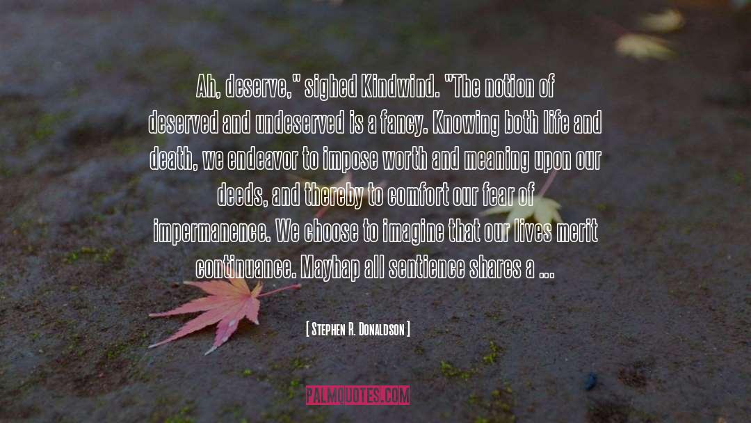 Stephen R. Donaldson Quotes: Ah, deserve,