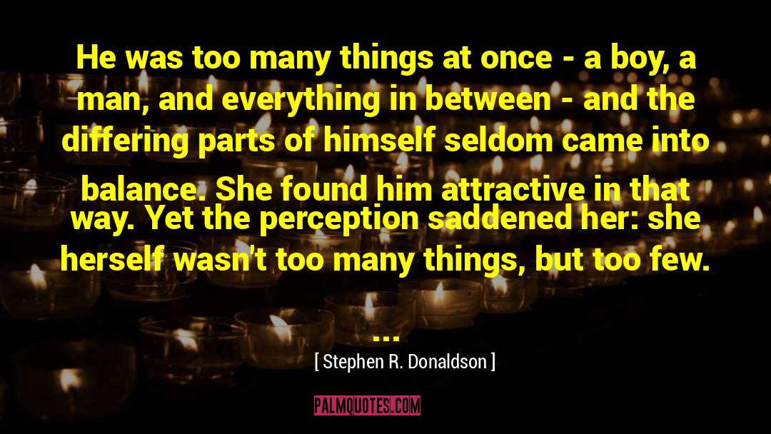 Stephen R. Donaldson Quotes: He was too many things