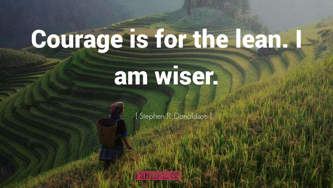 Stephen R. Donaldson Quotes: Courage is for the lean.
