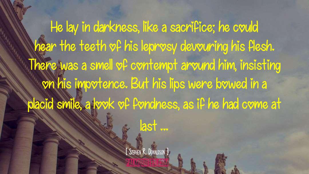 Stephen R. Donaldson Quotes: He lay in darkness, like