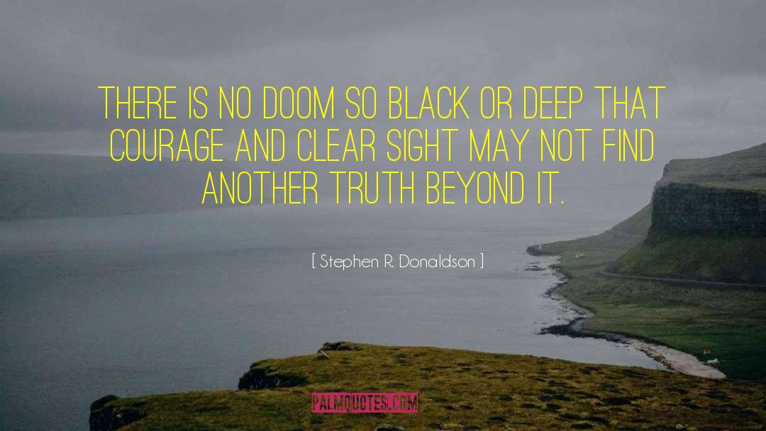 Stephen R. Donaldson Quotes: There is no doom so