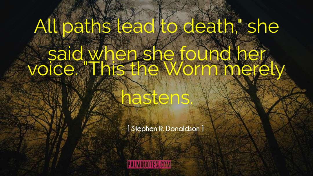 Stephen R. Donaldson Quotes: All paths lead to death,