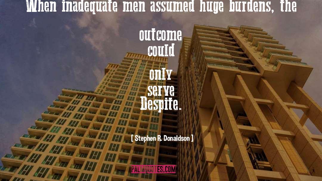 Stephen R. Donaldson Quotes: When inadequate men assumed huge