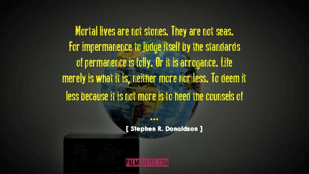 Stephen R. Donaldson Quotes: Mortal lives are not stones.