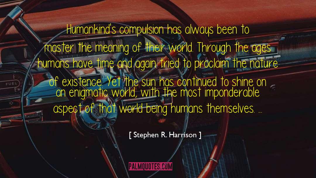 Stephen R. Harrison Quotes: Humankind's compulsion has always been