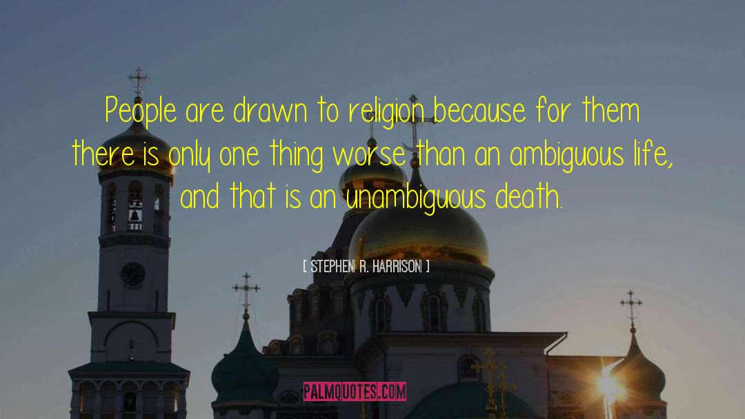 Stephen R. Harrison Quotes: People are drawn to religion