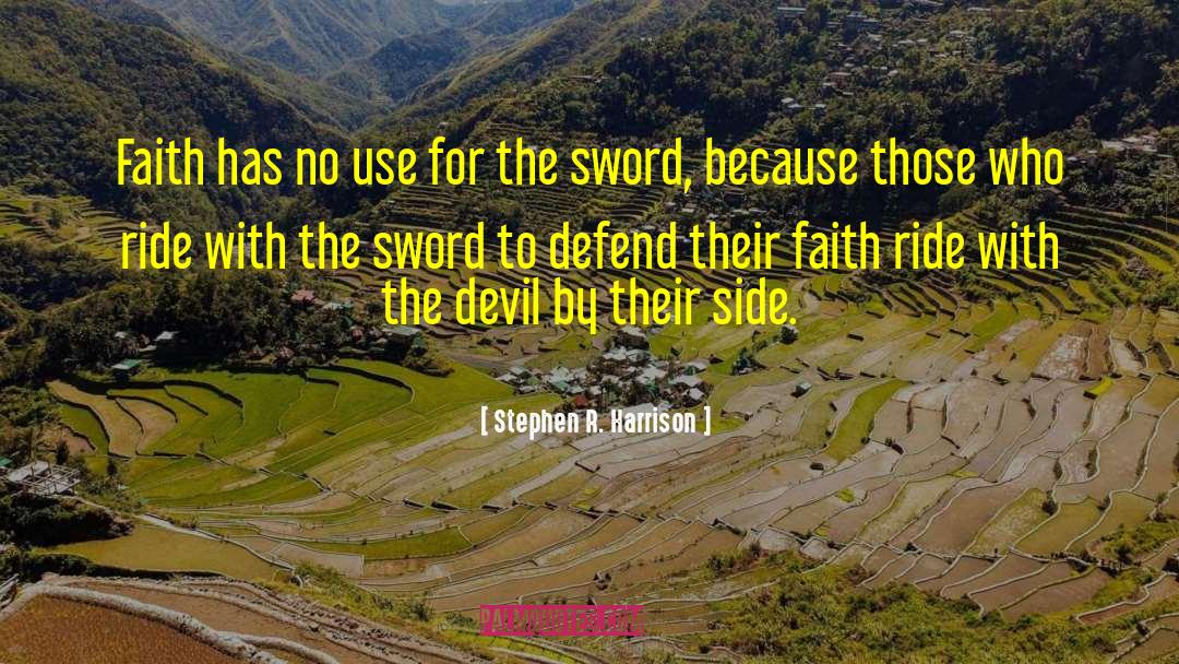 Stephen R. Harrison Quotes: Faith has no use for