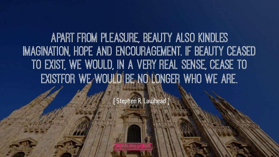 Stephen R. Lawhead Quotes: Apart from pleasure, beauty also