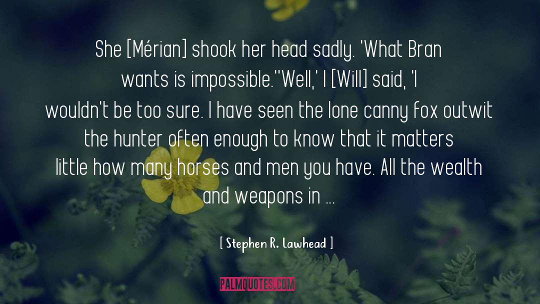 Stephen R. Lawhead Quotes: She [Mérian] shook her head