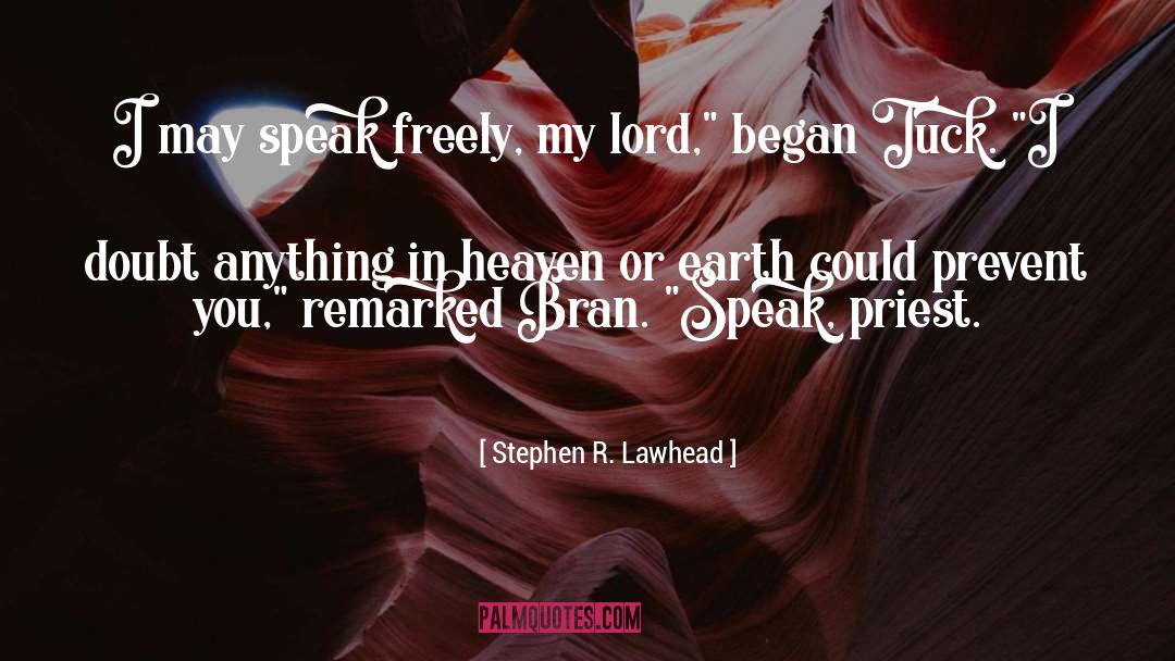 Stephen R. Lawhead Quotes: I may speak freely, my