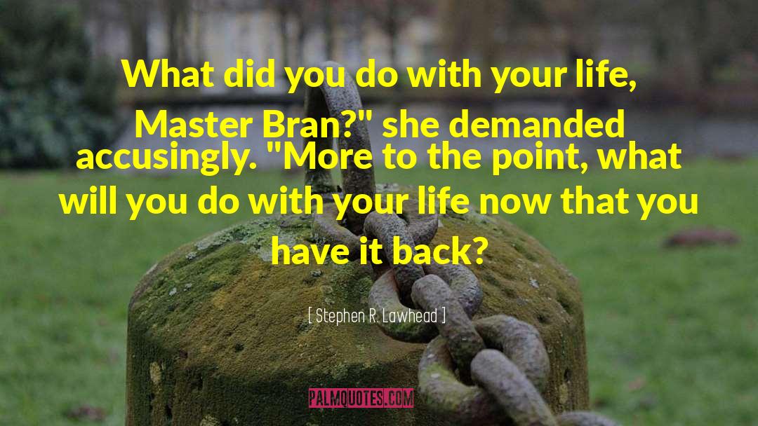 Stephen R. Lawhead Quotes: What did you do with
