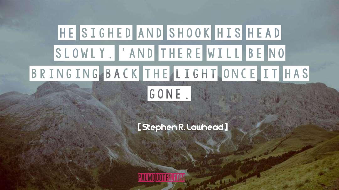 Stephen R. Lawhead Quotes: He sighed and shook his