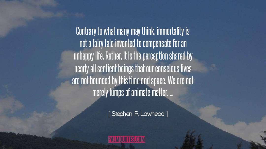 Stephen R. Lawhead Quotes: Contrary to what many may