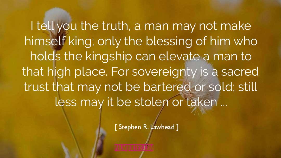 Stephen R. Lawhead Quotes: I tell you the truth,