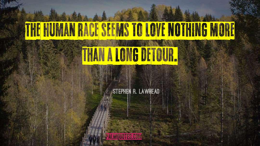 Stephen R. Lawhead Quotes: The human race seems to